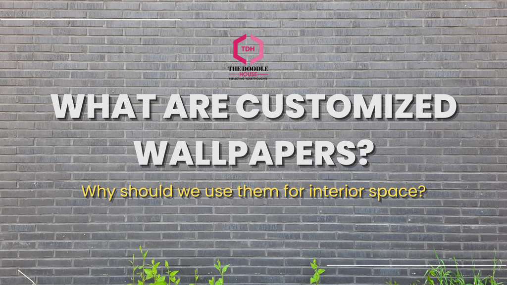 What are customized wallpapers and why should we use them for home decor?